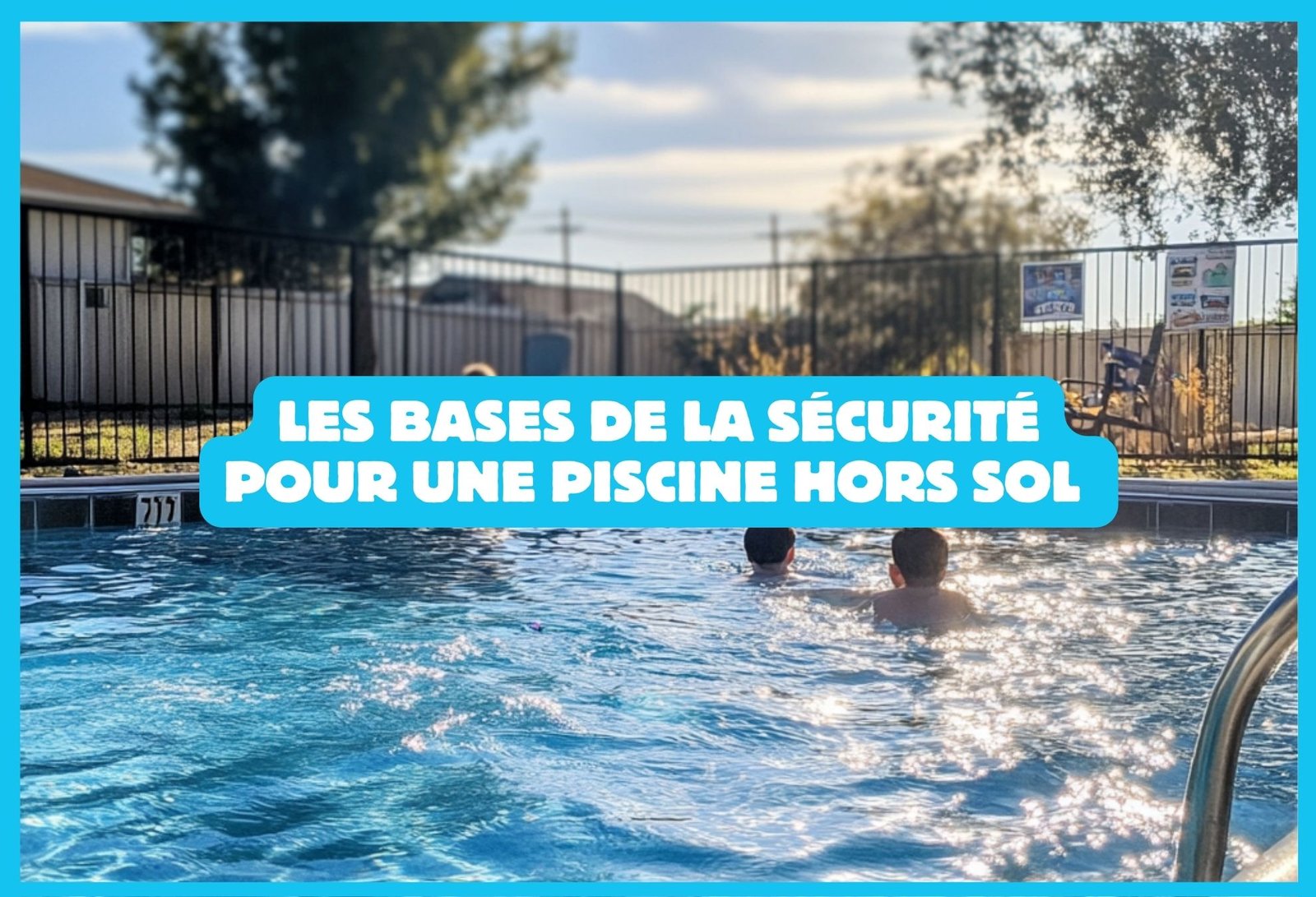 Les bases de la sécurité pour une piscine hors sol