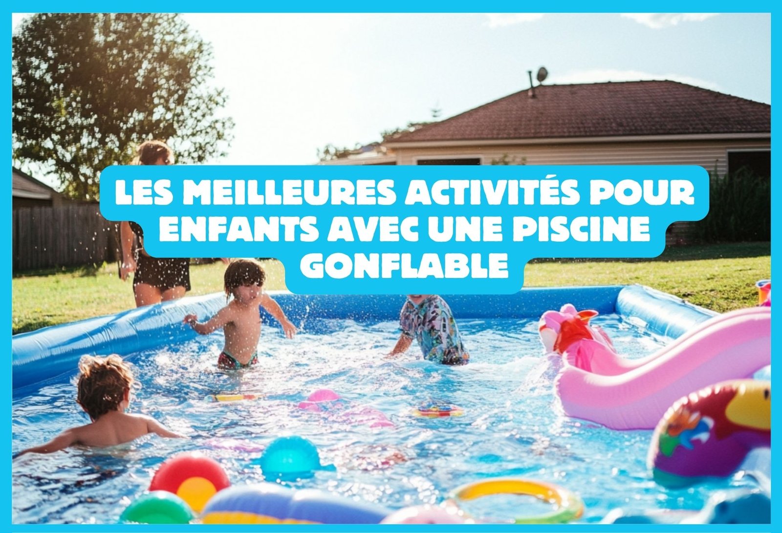 Les meilleures activités pour enfants avec une piscine gonflable