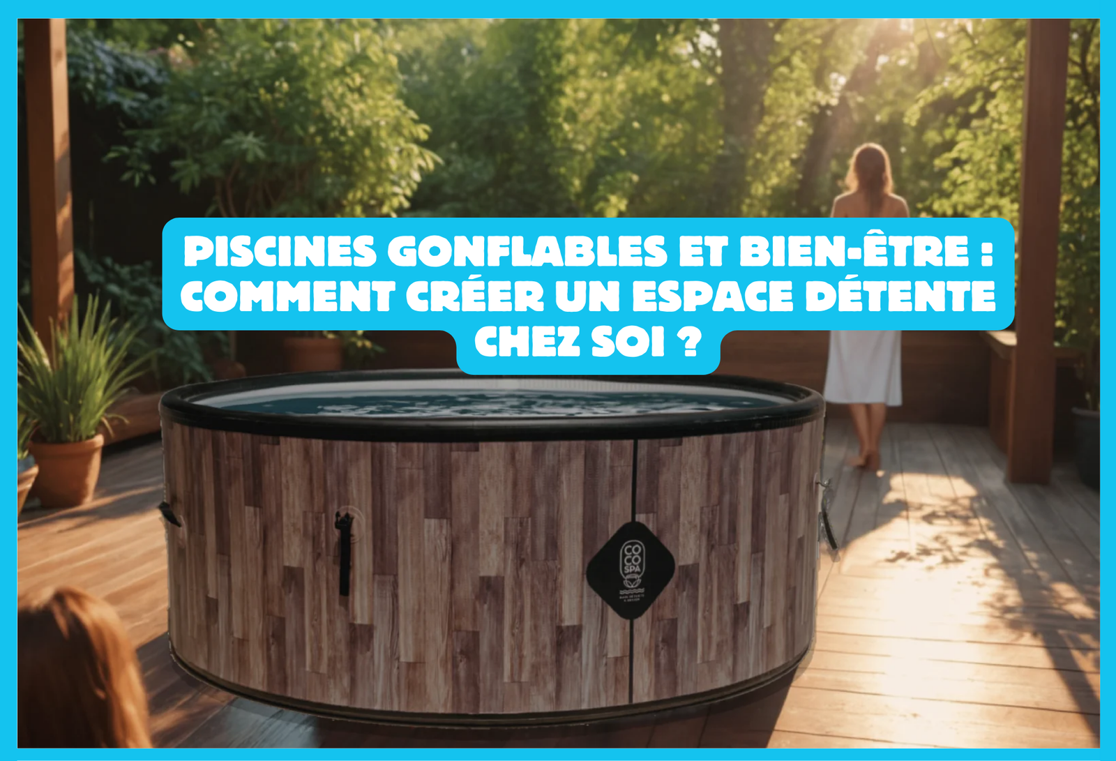 Piscines gonflables et bien-être : comment créer un espace détente chez soi